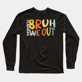 Bruh We Out Teacher Happy Last Day Of School Long Sleeve T-Shirt